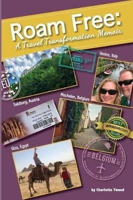 Roam Free: A Travel Transformation Memoir - Charlotte Tweed - cover