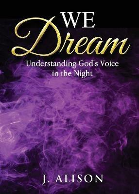 We Dream: Understanding God's Voice in the Night - J Alison - cover