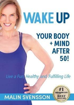 WAKE UP Your Body + Mind After 50! - Malin Svensson - cover