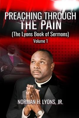 Preaching Through The Pain: The Lyons Book of Sermons - Norman H Lyons - cover