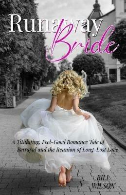 Runaway Bride: A Titillating, Feel-Good Romance Tale of Betrayal and the Reunion of Long-Lost Love - Bill Wilson - cover