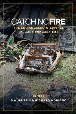 Catching Fire: The Los Angeles Wildfires: January 5 thru February 1, 2025 - cover