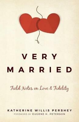 Very Married: Field Notes on Love and Fidelity - Katherine Pershey - cover