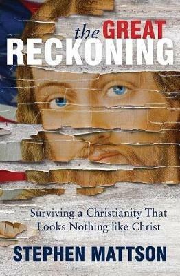 The Great Reckoning: Surviving a Christianity That Looks Nothing Like Christ - Stephen Mattson - cover