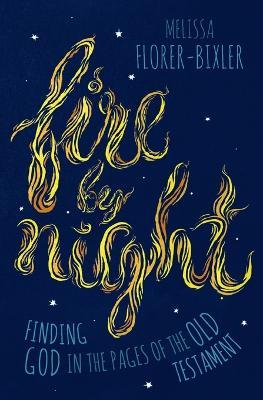 Fire by Night: Finding God in the Pages of the Old Testament - Melissa Florer-Bixler - cover