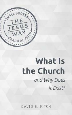 What Is the Church and Why Does It Exist? - David E Fitch - cover