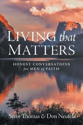 Living That Matters: Honest Conversations for Men of Faith - Steve Thomas,Don Neufeld - cover