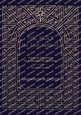 The Holy in the Night: Finding Freedom in a Season of Waiting - Shannon W Dycus - cover