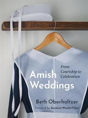 Amish Weddings: From Courtship to Celebration - Beth Oberholtzer - cover