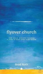 Flyover Church: How Jesus' Ministry in Rural Places Is Good News Everywhere