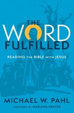 The Word Fulfilled: Reading the Bible with Jesus