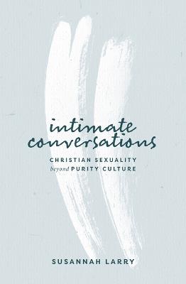Intimate Conversations: Christian Sexuality Beyond Purity Culture - Susannah Larry - cover