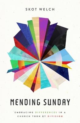 Mending Sunday: Embracing Differences in a Church Torn by Division - Skot Welch - cover