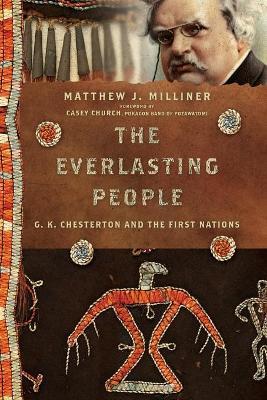 The Everlasting People – G. K. Chesterton and the First Nations - Matthew J. Milliner,David Iglesias,David Hooker - cover