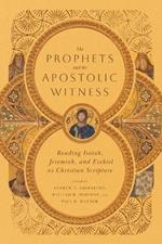 The Prophets and the Apostolic Witness – Reading Isaiah, Jeremiah, and Ezekiel as Christian Scripture