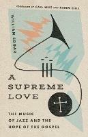 A Supreme Love – The Music of Jazz and the Hope of the Gospel - William Edgar,Carl Ellis,Karen Ellis - cover