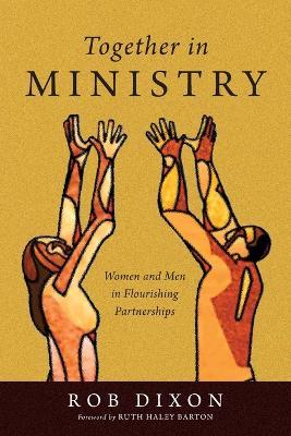 Together in Ministry - Women and Men in Flourishing Partnerships - Rob Dixon,Ruth Haley Barton - cover