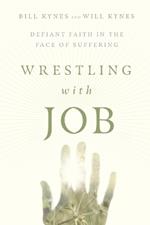 Wrestling with Job - Defiant Faith in the Face of Suffering