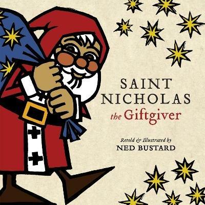 Saint Nicholas the Giftgiver – The History and Legends of the Real Santa Claus - Ned Bustard - cover