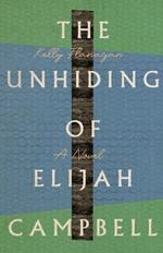 The Unhiding of Elijah Campbell – A Novel