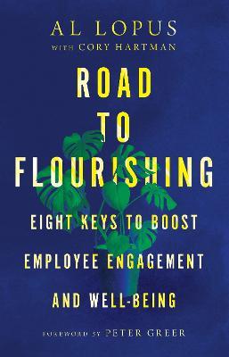 Road to Flourishing - Eight Keys to Boost Employee Engagement and Well-Being - Al Lopus,Cory Hartman,Peter Greer - cover