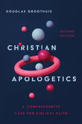Christian Apologetics – A Comprehensive Case for Biblical Faith - Douglas Groothuis - cover