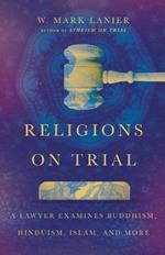 Religions on Trial – A Lawyer Examines Buddhism, Hinduism, Islam, and More