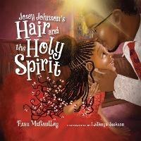 Josey Johnson`s Hair and the Holy Spirit - Esau Mccaulley,Latonya Jackson - cover