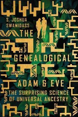 The Genealogical Adam and Eve – The Surprising Science of Universal Ancestry - S. Joshua Swamidass - cover