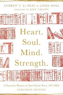 Heart. Soul. Mind. Strength. - A Narrative History of InterVarsity Press, 1947-2022 - Andrew T. Le Peau,Linda Doll,Albert Y. Hsu - cover