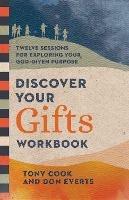Discover Your Gifts Workbook - Twelve Sessions for Exploring Your God-Given Purpose - Tony Cook,Don Everts - cover