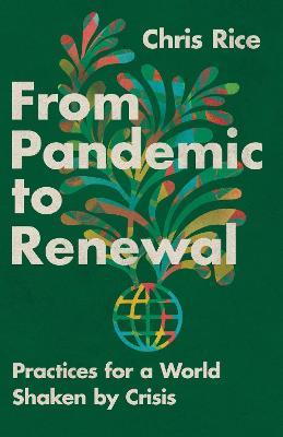 From Pandemic to Renewal: Practices for a World Shaken by Crisis - Chris Rice - cover