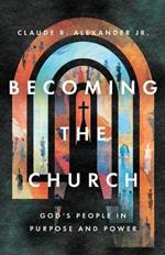Becoming the Church – God`s People in Purpose and Power