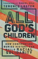 All God`s Children – How Confronting Buried History Can Build Racial Solidarity