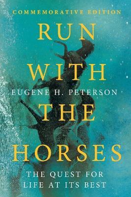 Run with the Horses – The Quest for Life at Its Best - Eugene H. Peterson,Eric E. Peterson - cover
