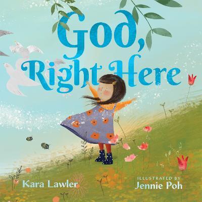 God, Right Here: Meeting God in the Changing Seasons - Kara Lawler - cover