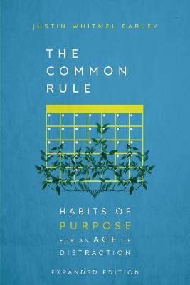 The Common Rule: Habits of Purpose for an Age of Distraction - Justin Whitmel Earley - cover