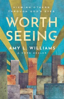 Worth Seeing: Viewing Others Through God's Eyes - Amy L. Williams - cover