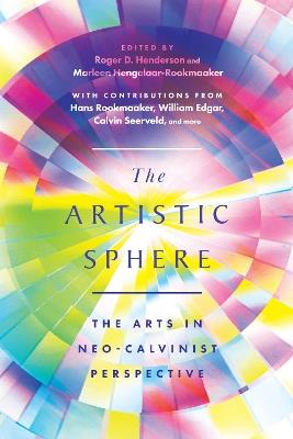 The Artistic Sphere: The Arts in Neo-Calvinist Perspective - cover