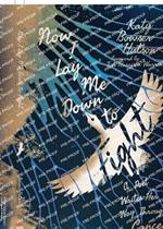 Now I Lay Me Down to Fight: A Poet Writes Her Way Through Cancer