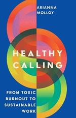 Healthy Calling: From Toxic Burnout to Sustainable Work