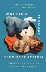 Walking Through Deconstruction: How to Be a Companion in a Crisis of Faith