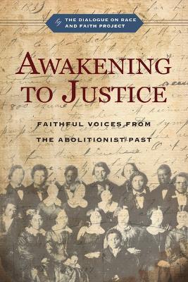 Awakening to Justice: Faithful Voices from the Abolitionist Past - The Dialogue on Race and Faith Project,Jemar Tisby,Christopher P. Momany - cover