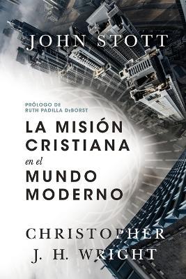 La misión cristiana en el mundo moderno - John R. W. Stott,Christopher J.H. Wright - cover