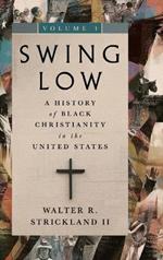 Swing Low, volume 1: A History of Black Christianity in the United States