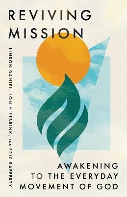 Reviving Mission: Awakening to the Everyday Movement of God - Linson Daniel,Jon Hietbrink,Eric Rafferty - cover