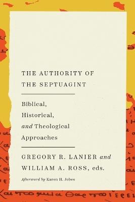 The Authority of the Septuagint: Biblical, Historical, and Theological Approaches - cover