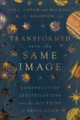 Transformed into the Same Image: Constructive Investigations into the Doctrine of Deification - cover