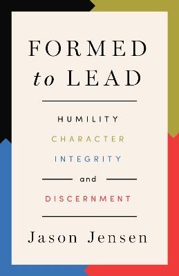 Formed to Lead: Humility, Character, Integrity, and Discernment - Jason Jensen - cover