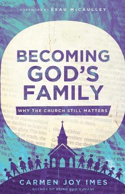 Becoming God's Family: Why the Church Still Matters - Carmen Joy Imes - cover